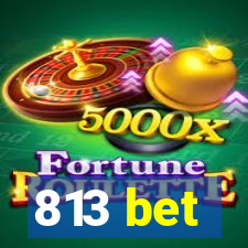 813 bet
